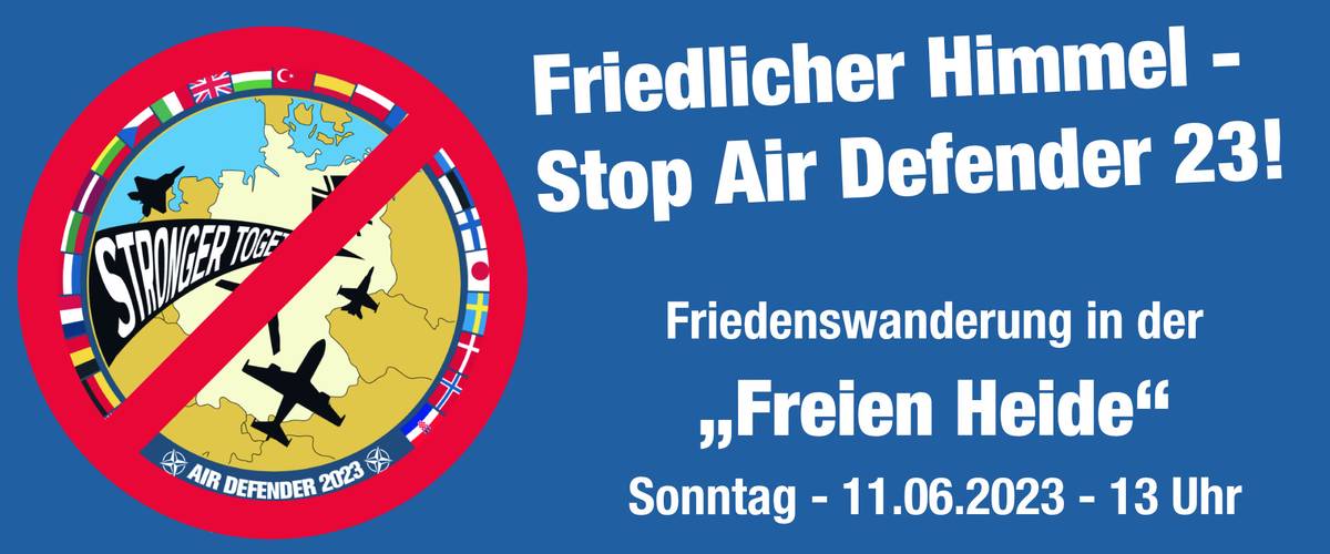 Friedlicher Himmel - Stop Air Defender 23! - Friedenswanderung in der "Freien Heide" 11.06.2023 13 Uhr