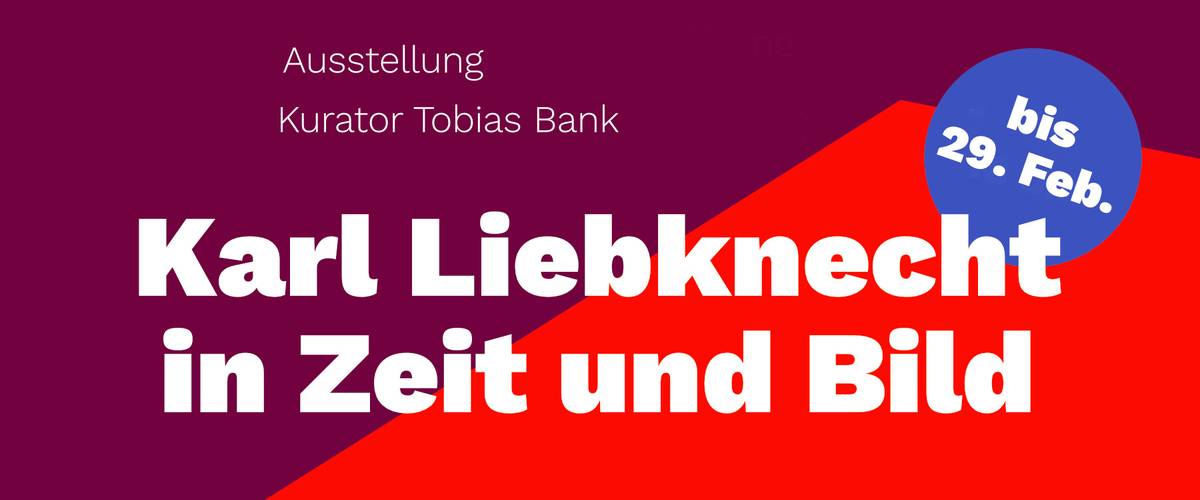 Ausstellungseröffnung mit Kurator Tobias Bank (Bundesgeschäftsführer) "Karl Liebknecht in Zeit und Bild" 11. Januar 18 Uhr
